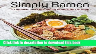 Read Simply Ramen: A Complete Course in Preparing Ramen Meals at Home  Ebook Free