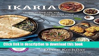 Read Ikaria: Lessons on Food, Life, and Longevity from the Greek Island Where People Forget to