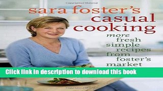 Download Sara Foster s Casual Cooking: More Fresh Simple Recipes from Foster s Market  PDF Free