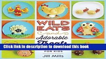 Read Wild Eats and Adorable Treats: 40 Animal-Inspired Meals and Snacks for Kids  PDF Online
