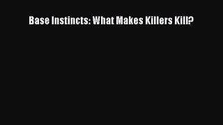 Read Base Instincts: What Makes Killers Kill? Ebook Free