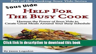 Read Sous Vide: Help for the Busy Cook: Harness the Power of Sous Vide to Create Great Meals