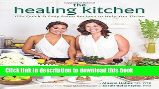 Read The Healing Kitchen: 175+ Quick   Easy Paleo Recipes to Help You Thrive  Ebook Free