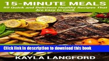Read 15-Minute Meals: 50 Quick and Delicious Healthy Recipes that are easy to cook (Volume 2)
