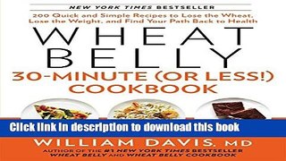 Read Wheat Belly 30-Minute (Or Less!) Cookbook: 200 Quick and Simple Recipes to Lose the Wheat,
