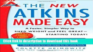 Read The New Atkins Made Easy: A Faster, Simpler Way to Shed Weight and Feel Great -- Starting