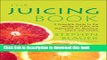 Read The Juicing Book: A Complete Guide to the Juicing of Fruits and Vegetables for Maximum Health
