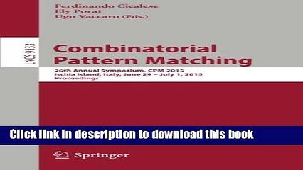Download Combinatorial Pattern Matching: 26th Annual Symposium, CPM 2015, Ischia Island, Italy,