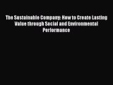 For you The Sustainable Company: How to Create Lasting Value through Social and Environmental
