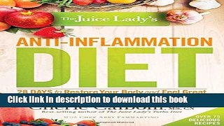 Download The Juice Lady s Anti-Inflammation Diet: 28 Days to Restore Your Body and Feel Great  PDF