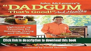 Read Dadgum That s Good. . . and Healthy!: Lightened-up Favorites for Smoking, Frying and
