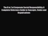 Popular book The A to Z of Corporate Social Responsibility: A Complete Reference Guide to Concepts