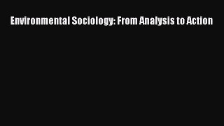 Read hereEnvironmental Sociology: From Analysis to Action