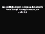 Enjoyed read Sustainable Business Development: Inventing the Future Through Strategy Innovation