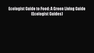 Read hereEcologist Guide to Food: A Green Living Guide (Ecologist Guides)