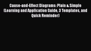Read hereCause-and-Effect Diagrams: Plain & Simple (Learning and Application Guide 3 Templates