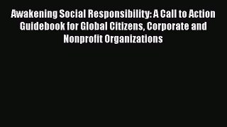 For you Awakening Social Responsibility: A Call to Action Guidebook for Global Citizens Corporate