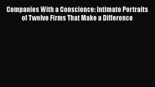 Enjoyed read Companies With a Conscience: Intimate Portraits of Twelve Firms That Make a Difference