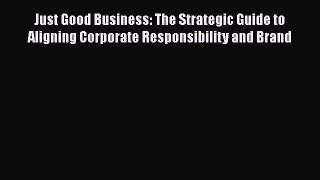 Read hereJust Good Business: The Strategic Guide to Aligning Corporate Responsibility and Brand