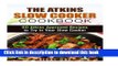 Read The Atkins Slow Cooker Cookbook: 60 Atkins Approved Recipes to Try in Your Slow Cooker (Low