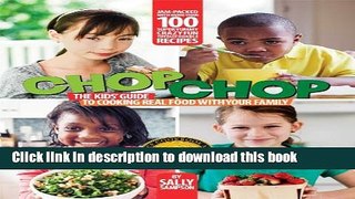 Read ChopChop: The Kids  Guide to Cooking Real Food with Your Family  Ebook Free