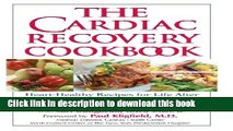 Read The Cardiac Recovery Cookbook: Heart Healthy Recipes for Life After Heart Attack or Heart