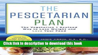 Read The Pescetarian Plan: The Vegetarian + Seafood Way to Lose Weight and Love Your Food  Ebook