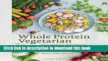 Read Whole Protein Vegetarian: Delicious Plant-Based Recipes with Essential Amino Acids for Health