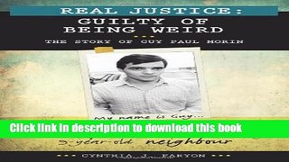 Read Real Justice: Guilty of Being Weird: The story of Guy Paul Morin PDF Free