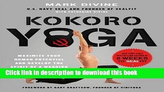 Read Kokoro Yoga: Maximize Your Human Potential and Develop the Spirit of a Warrior--the SEALfit