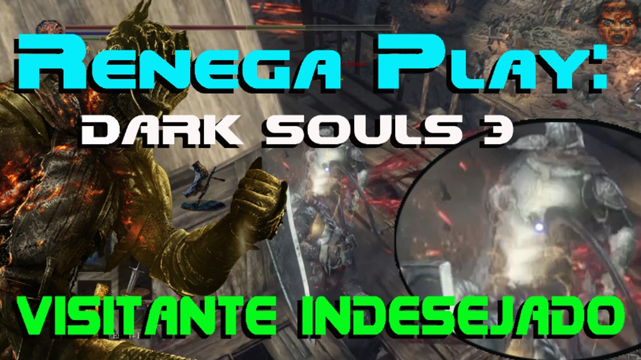 Renega Play: DARK SOULS 3- visitante indesejado