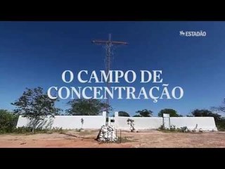 O Centenário da seca - O campo de concentração