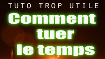 Comment tuer le temps