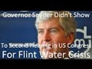 Gov Rick Snyder was a No Show to 2nd US Congress Hearing on Flint Water Crisis