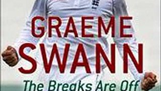 Graeme Swann The Breaks Are Off - My Autobiography Graeme Swann Ebook EPUB PDF