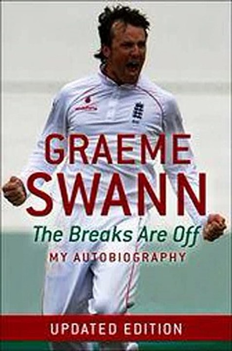 Graeme Swann The Breaks Are Off - My Autobiography Graeme Swann Ebook EPUB PDF