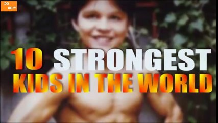 Le top 10 des enfants les plus forts du monde