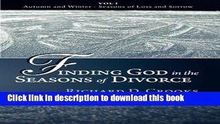 Read Finding God in the Seasons of Divorce: Autumn and Winter - Seasons of Loss and Sorrow (Volume