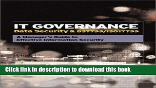 Download It Governance: Data Security   Bs 7799/Iso 17799 : A Manager s Guide to Effective