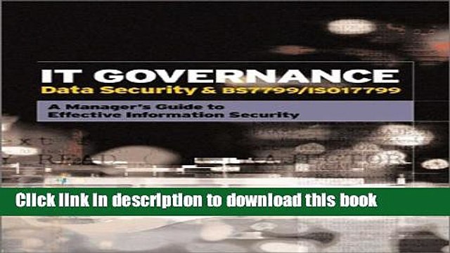 Download It Governance: Data Security Bs 7799/Iso 17799 : A Manager s Guide to Effective