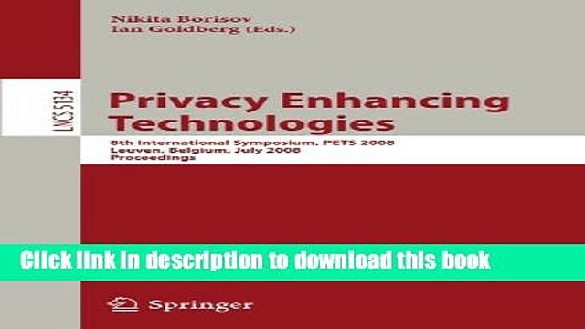 Read Privacy Enhancing Technologies: 8th International Symposium, PETS 2008 Leuven, Belgium, July