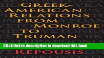 Read Greek-American Relations from Monroe to Truman (New Studies in U.S. Foreign Relations)  Ebook