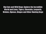 [PDF] Big Cats and Wild Dogs: Explore the Incredible World and Lions Tigers Cheetahs Leopards