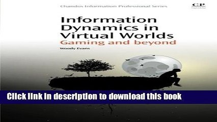 Read Information Dynamics in Virtual Worlds: Gaming and Beyond (Chandos Information Professional