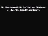 Read The Silent Beast Within: The Trials and Tribulations of a Two-Time Breast Cancer Survivor