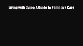 Download Living with Dying: A Guide to Palliative Care PDF Online