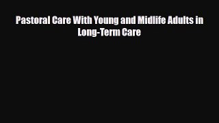 Download Pastoral Care With Young and Midlife Adults in Long-Term Care PDF Online