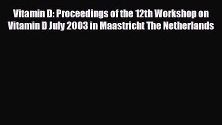 Read Vitamin D: Proceedings of the 12th Workshop on Vitamin D July 2003 in Maastricht The Netherlands