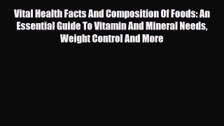 Read Vital Health Facts And Composition Of Foods: An Essential Guide To Vitamin And Mineral