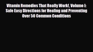 Read Vitamin Remedies That Really Work! Volume I: Safe Easy Directions for Healing and Preventing